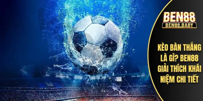 Kèo Bàn Thắng Là Gì