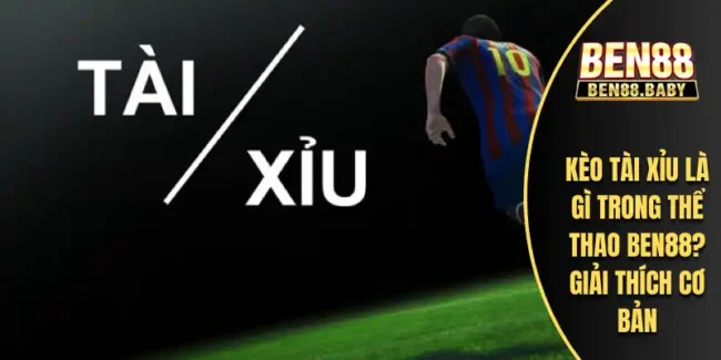 Kèo tài xỉu là gì