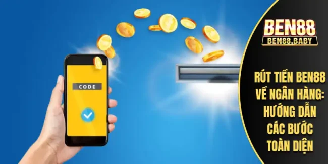 Rút Tiền Ben88 Về Ngân Hàng