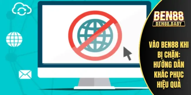 Vào Ben88 Khi Bị Chặn